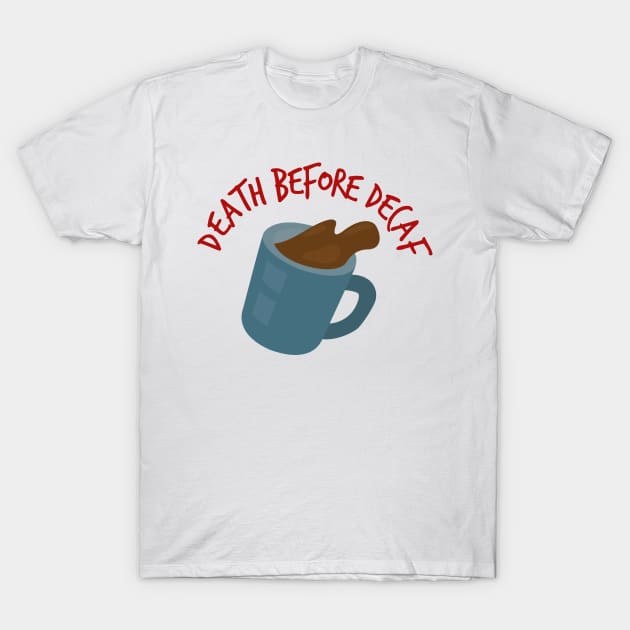 Death before decaf T-Shirt by PaletteDesigns
